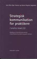 Strategisk kommunikation for praktikere : i andres brød 2.0 : håndbog om informationsjournalistik, virksomhedskommunikation og public relations