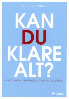Kan du klare alt? : om følelser, følelseshåndtering og stress
