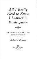All I really need to know I learned in kindergarten : uncommon thoughts on common things