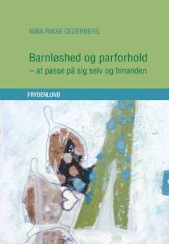 Barnløshed og parforhold : at passe på sig selv og hinanden