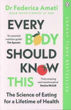 Every body should know this : the science of eating for a lifetime of health