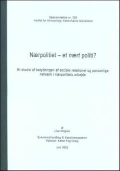 Nærpolitiet - et nært politi? : et studie af betydningen af sociale relationer og personlige netværk i nærpolitiets arbejde : specialeafhandling til kandidateksamen