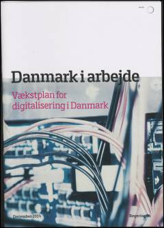 Danmark i arbejde : vækstplan for digitalisering i Danmark