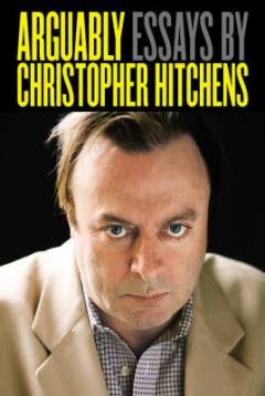 Arguably : essays by Christopher Hitchens