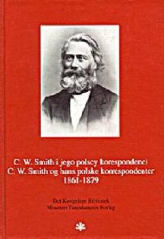 C.W. Smith og hans polske korrespondenter 1861-1879 : en brevveksling udgivet med oversættelse til dansk, indledning og noter