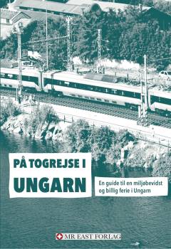 På togrejse i Ungarn : en guide til en miljøbevidst og billig ferie i Ungarn