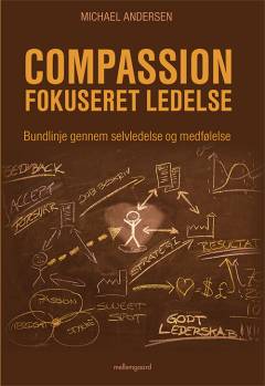 Compassionfokuseret ledelse : bundlinje gennem selvledelse og medfølelse