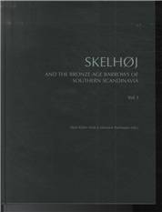 Skelhøj and the bronze age barrows of Southern Scandinavia. Vol. 1 : The bronze age barrow tradition and the excavation of Skelhøj