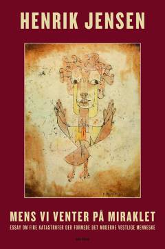 Mens vi venter på miraklet : essay om fire katastrofer der formede det moderne vestlige menneske