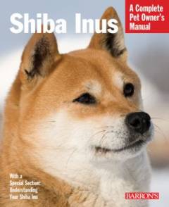 Shiba Inus : everything about selection, care, nutrition, behavior, and training