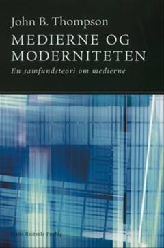 Medierne og moderniteten : en samfundsteori om medierne