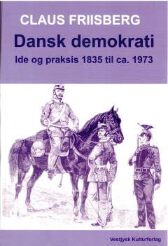 Dansk demokrati. Bind 1 : Ide og praksis 1835 til ca. 1973