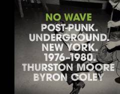 No wave : post-punk, underground, New York 1976-1980