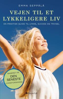Vejen til et lykkeligere liv : en praktisk guide til lykke, succes og velvære