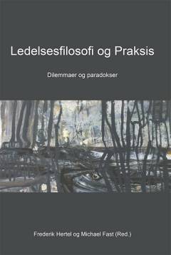 Ledelsesfilosofi og praksis : dilemmaer og paradokser