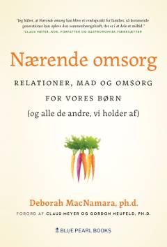 Nærende omsorg : relationer, mad og omsorg for vores børn og alle de andre, vi holder af