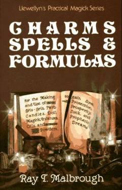 Charms, spells & formulas : for the making and use of gris gris,herb candles, doll magick, incenses, oils, and powders-- to gain: 1. edition