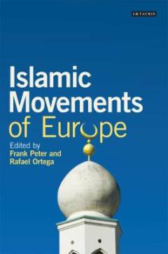 Islamic movements of Europe : public religion and Islamophobia in the moderm world