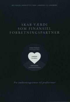 Skab værdi som finansiel forretningspartner : fra omkostningscenter til profitcenter