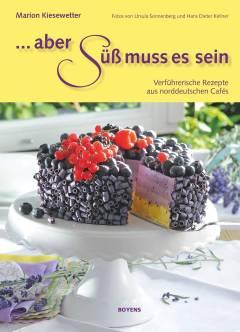 ... aber süß muss es sein : verführerische Rezepte aus norddeutschen Cafés