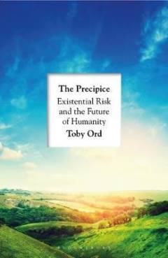 The precipice : existential risk and the future of humanity