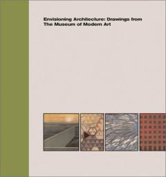 Envisioning architecture : drawings from The Museum of Modern Art