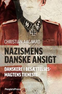 Nazismens danske ansigt : danskere i besættelsesmagtens tjeneste 1940-45