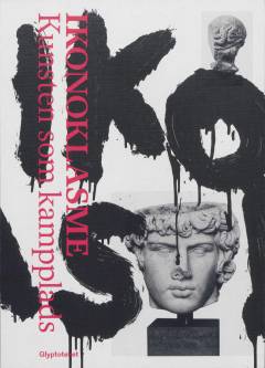 Ikonoklasme : kunsten som kampplads