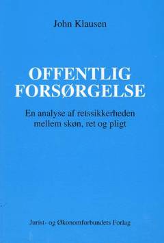 Offentlig forsørgelse : en analyse af retssikkerheden mellem skøn, ret og pligt