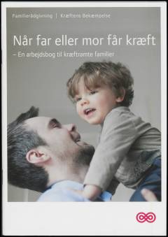 Når far eller mor får kræft : en arbejdsbog til kræftramte familier