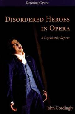 Disordered heroes in opera : a psychiatric report