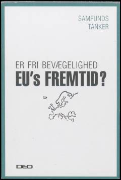 Er fri bevægelighed EU's fremtid? : et oplæg til debat om EU's fire friheder