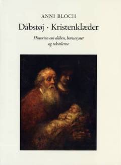 Dåbstøj, kristenklæder : historien om dåben, barnesynet og tekstilerne