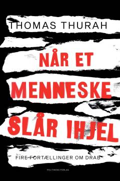 Når et menneske slår ihjel : fire fortællinger om drab
