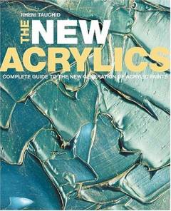 The new acrylics : complete guide to the new generation of acrylic paints