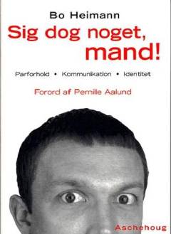 Sig dog noget, mand! : parforhold, kommunikation, identitet