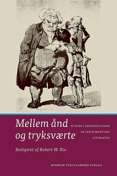 Mellem ånd og tryksværte : studier i trykkekulturen og den romantiske litteratur