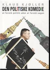 Den politiske komedie : at forstå politik uden at forstå sagen