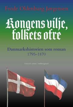 Kongens vilje, folkets ofre : Danmarkshistorien som roman 1795-1870