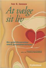 At vælge sit liv : en god tilværelse med prostatacancer