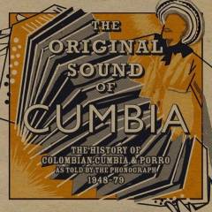 The original sound of cumbia : the history of Colombian cumbia & porro as told by the phonograph 1958-79