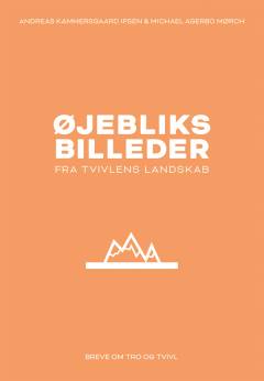 Øjebliksbilleder - fra tvivlens landskab : breve om tro og tvivl