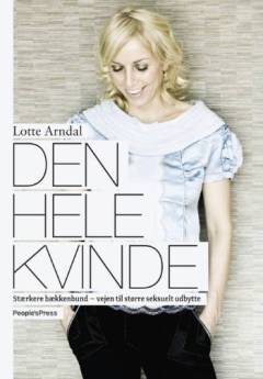 Den hele kvinde : stærkere bækkenbund - vejen til større seksuelt udbytte