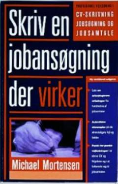 Skriv en jobansøgning der virker : professionel vejledning i alle jobsøgningens faser