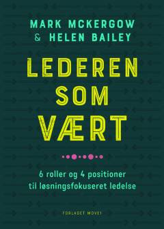 Lederen som vært : 6 roller og 4 positioner til løsningsfokuseret ledelse