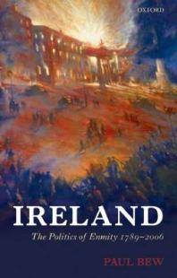 Ireland : the politics of enmity 1789-2006