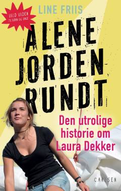Alene jorden rundt : den utrolige historie om Laura Dekker