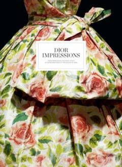 Dior impressions : the inspiration and influence of Impressionism at the House of Dior