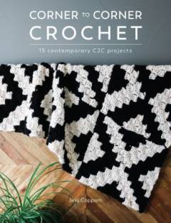 Corner to corner crochet : 15 contemporary C2C projects