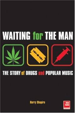 Waiting for the man : the story of drugs and popular music